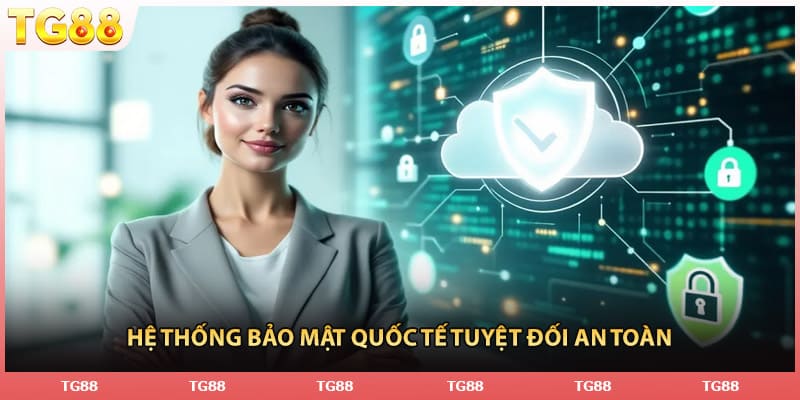 Hệ thống bảo mật quốc tế tuyệt đối an toàn